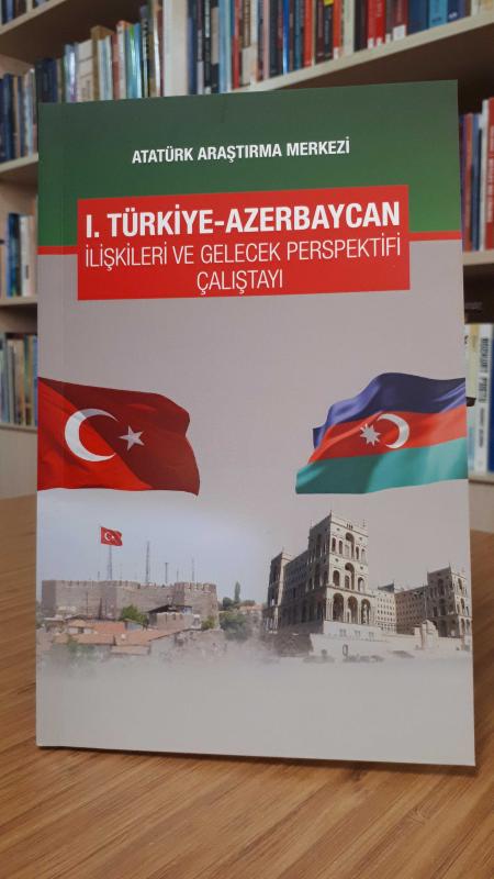 1. Türkiye -Azerbaycan İlişkileri ve Gelecek Perspektifi Çalıştayı