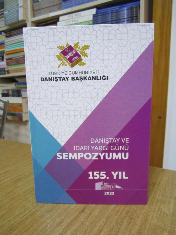 155. Yıl Danıştay ve İdari Yargı Günü Sempozyumu (10-11 Mayıs 2023 Ankara) Ciltli