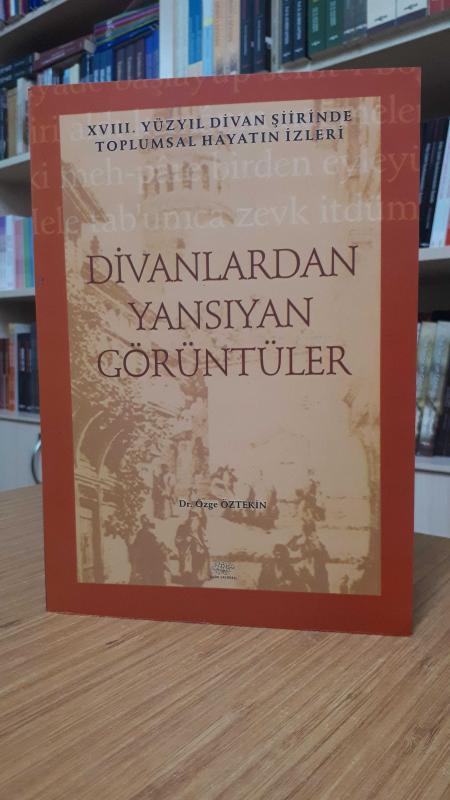 18.Yüzyıl Divan Şiirinde Toplumsal Hayatın İzleri Divanlardan Yansıyan Görüntüler - Dr. Özge Öztekin