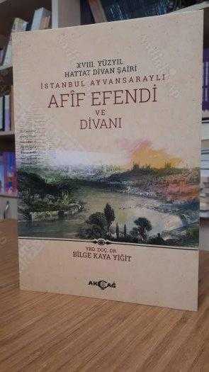 18.Yüzyıl Hattat Divan Şairi İstanbul Ayvansaraylı AFİF EFENDİ ve DİVANI - Bilge Kaya Yiğit