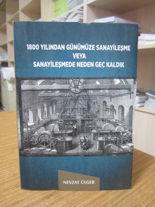 1800 Yılından Günümüze Sanayileşme veya Sanayileşmede Neden Geç Kaldık - Nevzat Ülger