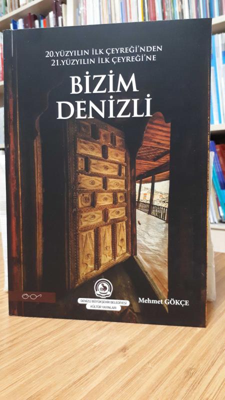20.Yüzyılın İlk Çeyreği'nden 21.Yüzyılın İlk Çeyreğine Bizim Denizli