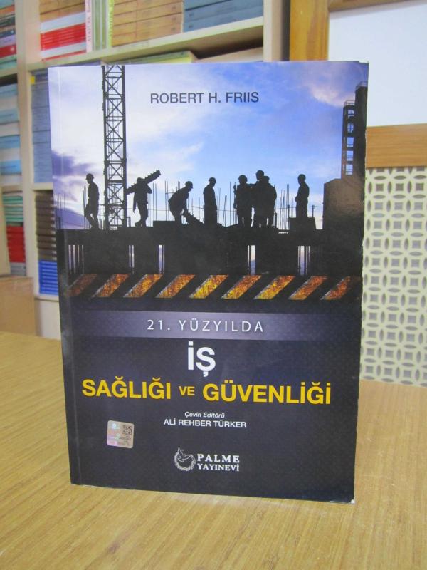 21. Yüzyılda İş Sağlığı ve Güvenliği - Robert H. Friis / Palme Yayınevi