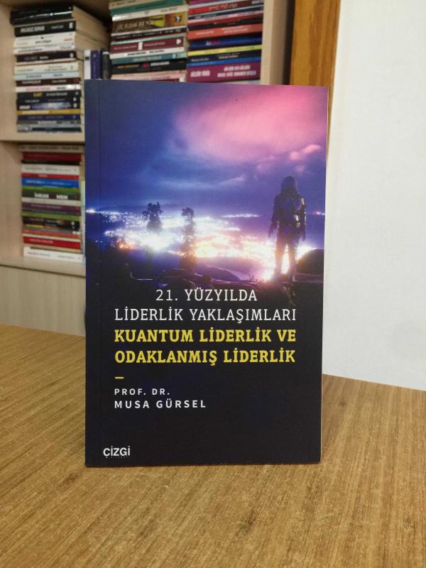 21. Yüzyılda Liderlik Yaklaşımları Kuantum Liderlik ve Odaklanmış Liderlik