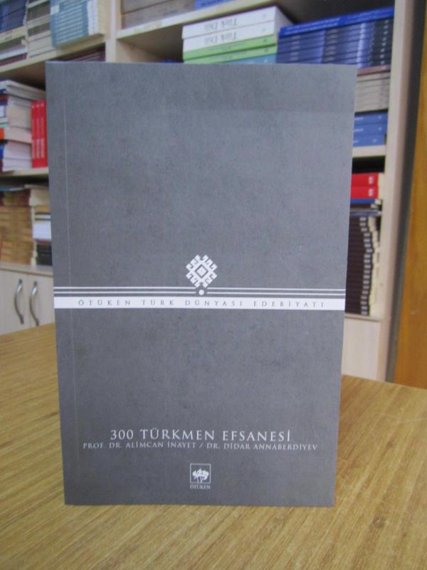 300 Türkmen Efsanesi - Prof. Dr. Alimcan İnayet & Dr. Didar Annaberdiyev