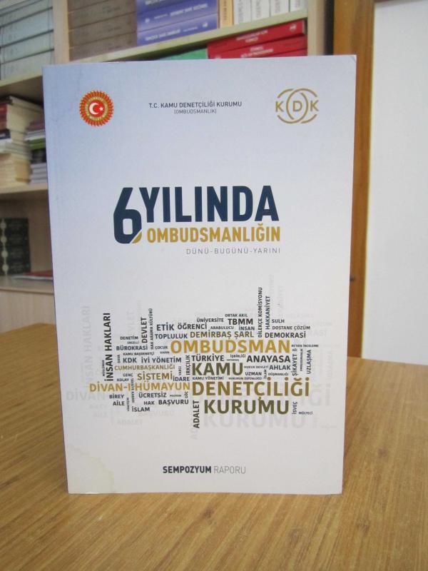 6. Yılında Ombudsmanlığın Dünü Bugünü Yarını Sempozyumu Raporu / T.C. Kamu Denetçiliği Kurumu 2019