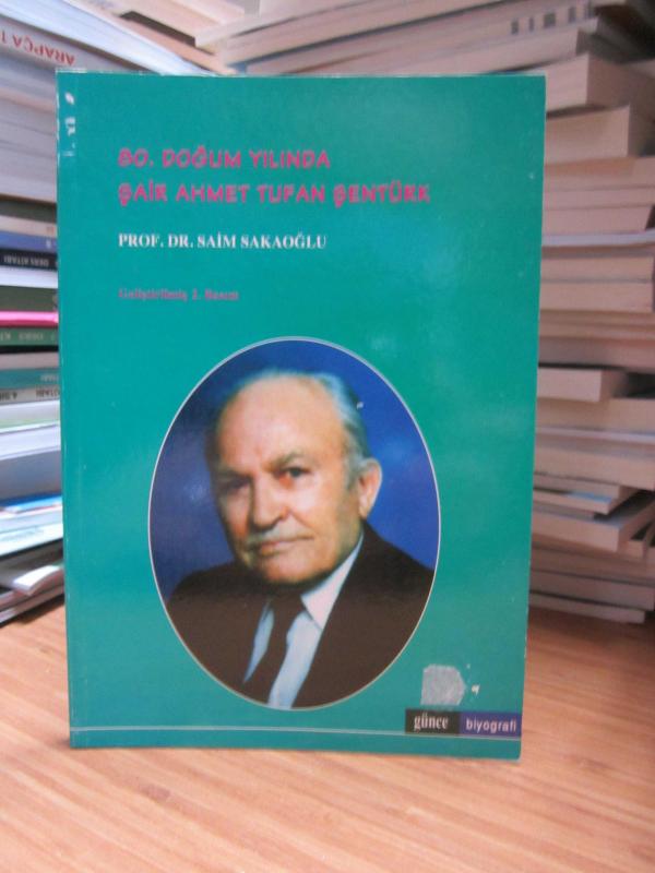 80. Doğum Yılında Şair Ahmet Tufan Şentürk - Prof. Dr. Saim Sakaoğlu [Geliştirilmiş 2.Baskı]