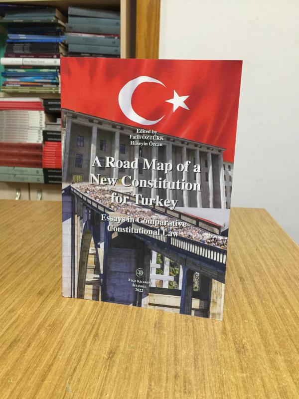 A Road Map of a New Constitution for Turkey - Essays in Comparative Constitutional Law