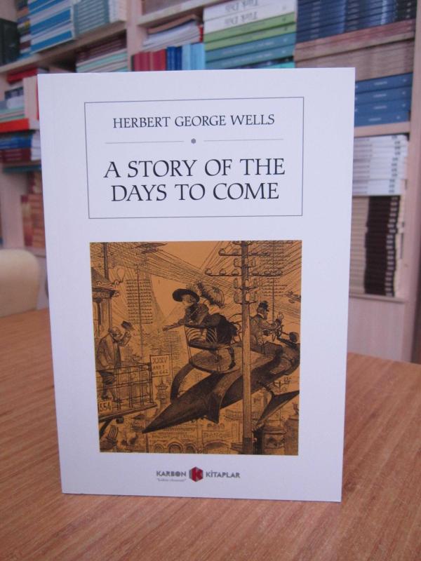 A Story of the Days to Come - Herbert George Wells