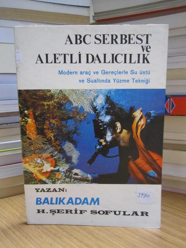 ABC Serbest ve Aletli Dalıcılık Modern Araç ve Gereçlerle Su Üstü ve Sualtında Yüzme Tekniği - H. Şerif Sofular
