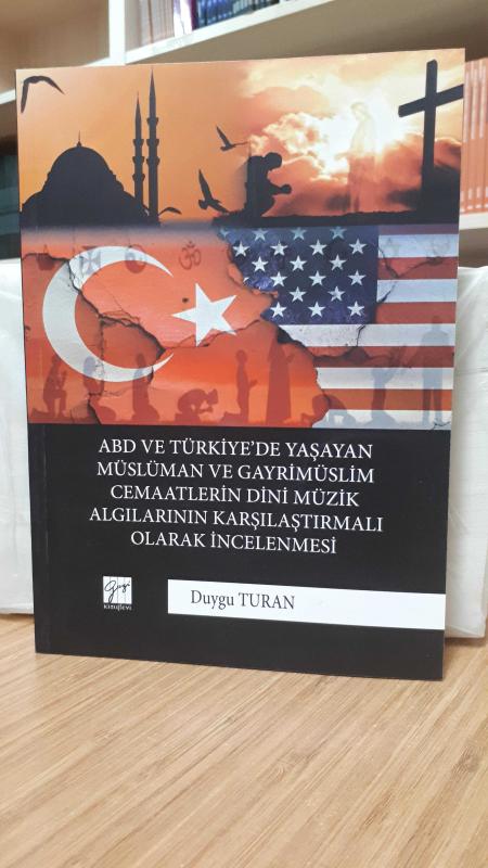 ABD ve Türkiye'de Yaşayan Müslüman ve Gayrimüslim Cemaatlerin Dini Müzik Algılarının Karşılaştırmalı Olarak İncelenmesi
