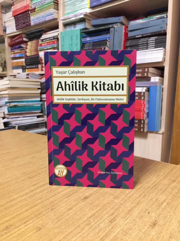 Ahilik Kitabı (Ahilik Teşkilatı - Tarihçesi - Bir Fütüvvetname Metni) - Yaşar Çalışkan