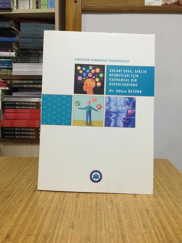 Ahlaki Zeka Sağlık Hizmetleri için Kavramsal Bir Değerlendirme - Dr. Hülya Öztürk