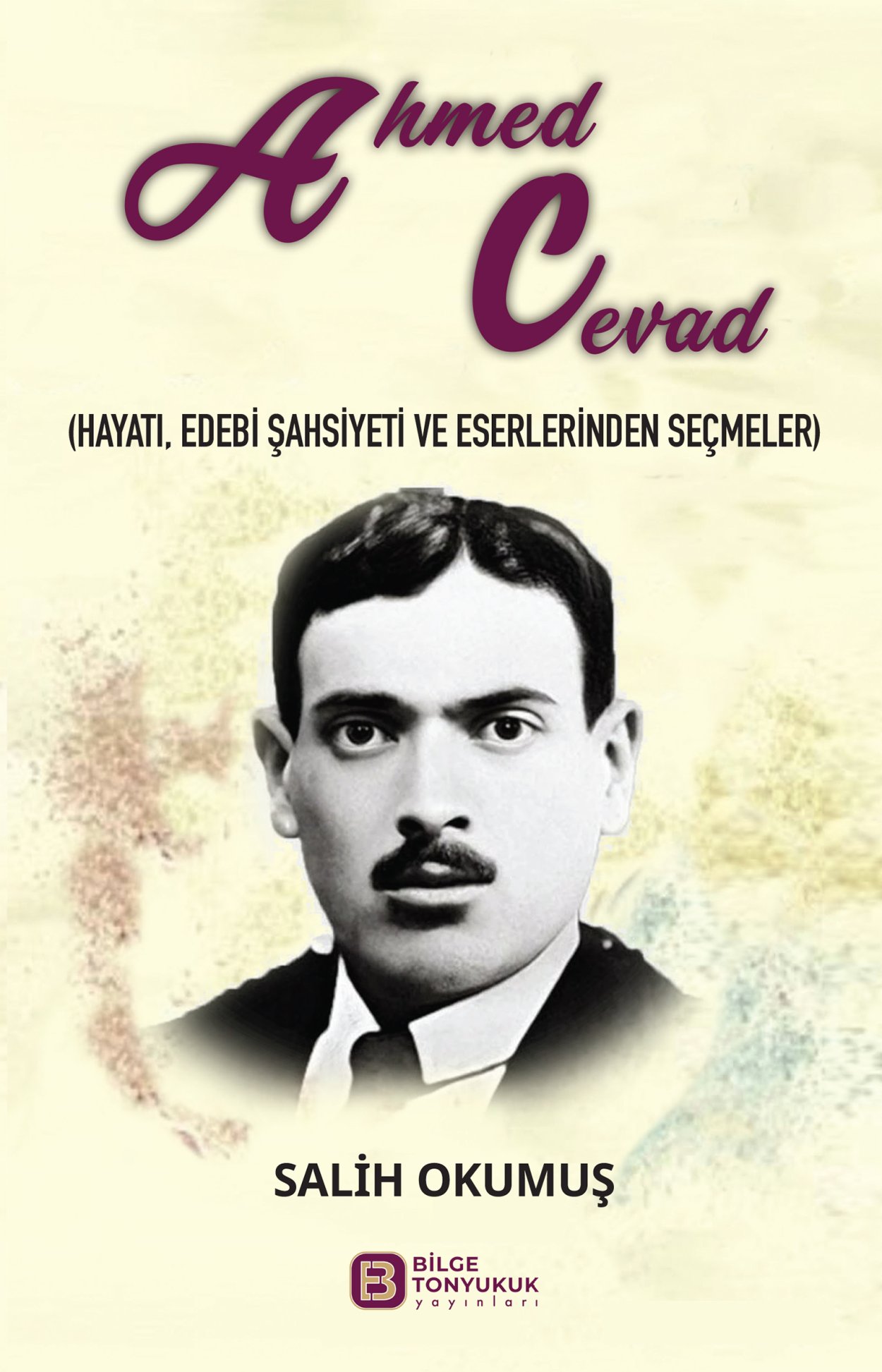Ahmed Cevad (Hayatı, Edebi Şahsiyeti ve Eserlerinden Seçmeler)