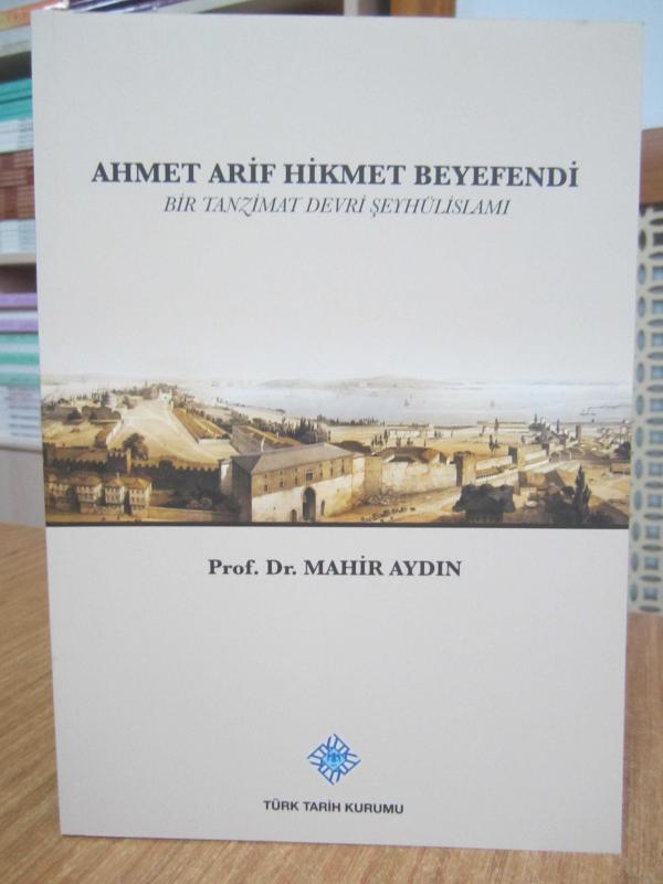 Ahmet Arif Hikmet Beyefendi Bir Tanzimat Devri Şeyhülislamı - Prof. Dr. Mahir Aydın