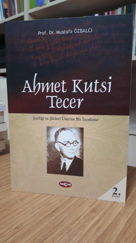 Ahmet Kutsi Tecer Şairliği ve Şiirleri Üzerine Bir İnceleme - Prof. Dr. Mustafa Özbalcı [2007]