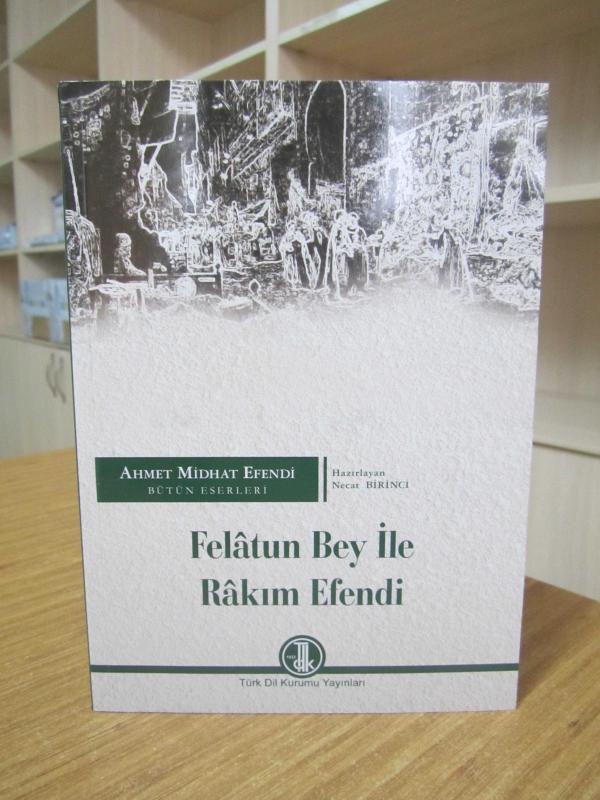 Ahmet Midhat Efendi Bütün Eserleri - Felatun Bey ile Rakım Efendi [2.Baskı]