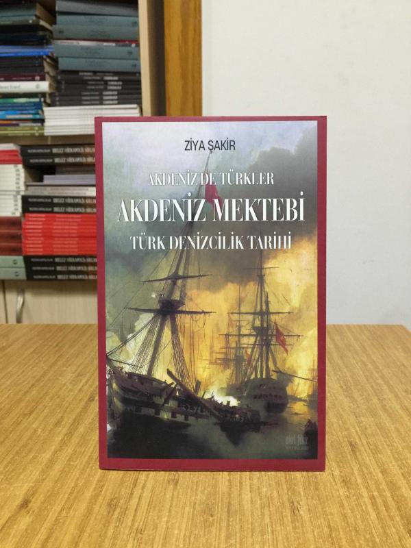 Akdeniz'de Türkler Akdeniz Mektebi Türk Denizcilik Tarihi - Ziya Şakir