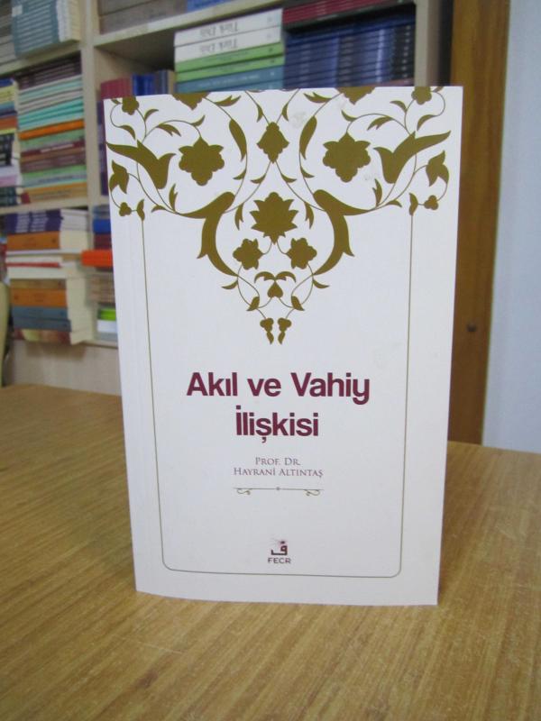 Akıl ve Vahiy İlişkisi - Prof. Dr. Hayrani Altıntaş