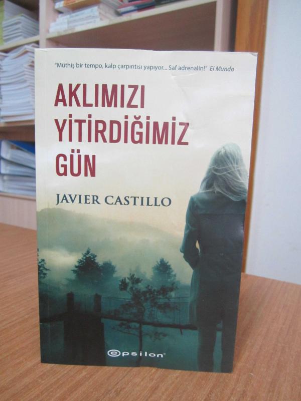 Aklımızı Yitirdiğimiz Gün - Javier Castillo ( Özgün Adı: El dia que se perdio la cordura )