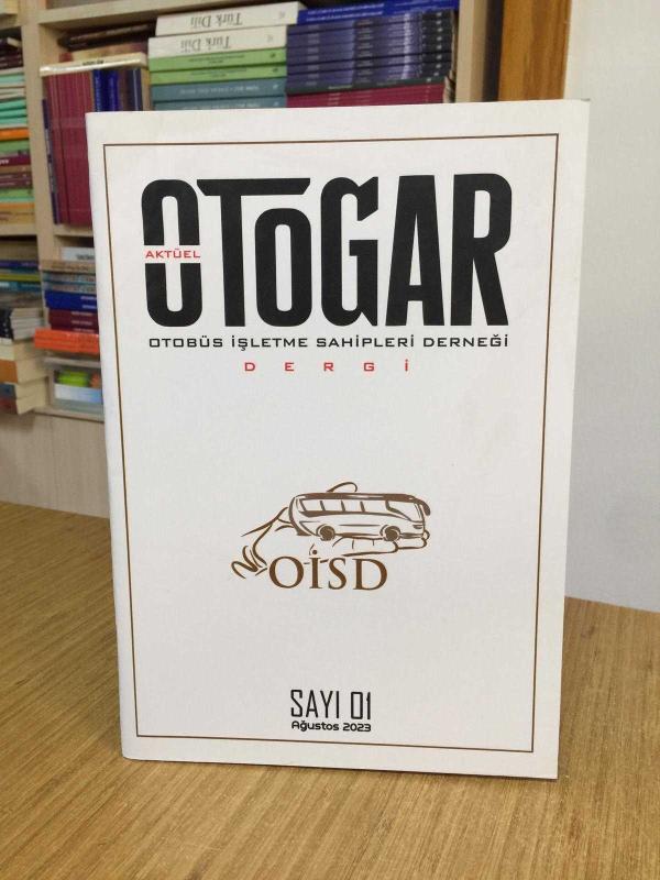 Aktüel OTOGAR - Sayı 01 - Ağustos 2023 - OİSD Otobüs İşletme Sahipleri Derneği Dergisi