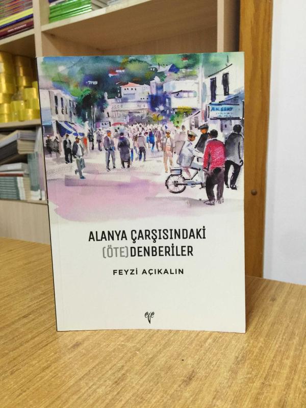 Alanya Çarşısındaki (Öte)denberiler - Feyzi Açıkalın