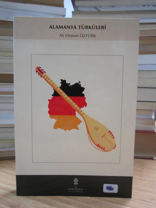 Almanya Türküleri Türk Göçmen Edebiyatının Sözlü / Öncü Kolu - Ali Osman Öztürk
