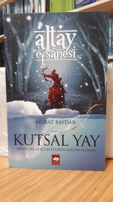 Altay Efsanesi Birinci Kitap: Kutsal Yay - Niyetleri Gerçekleştiren Gücün Peşinde (Kutsal Yay)