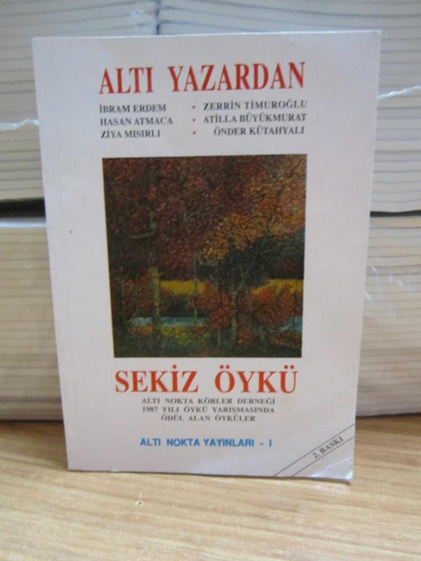 Altı Yazardan Sekiz Öykü / Altı Nokta Körler Derneği 1987 Yılı Öykü Yarışmasında Ödül Alan Öyküler [2.Baskı]