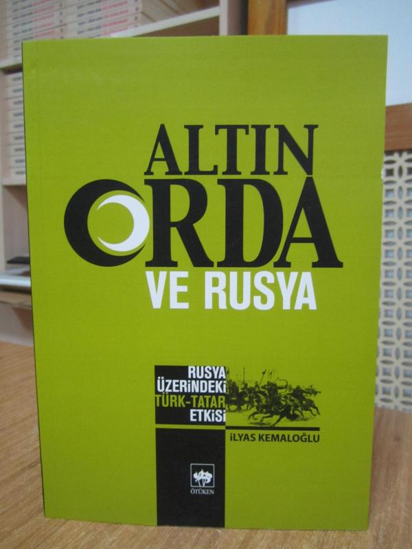 ALTIN ORDA VE RUSYA Rusya Üzerindeki Türk-Tatar Etkisi - İlyas Kemaloğlu