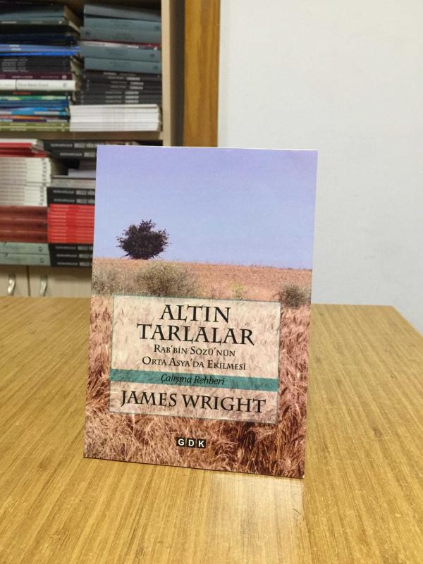 Altın Tarlalar Rab'bin Sözü'nün Orta Asya'da Ekilmesi Çalışma Rehberi - James Wright