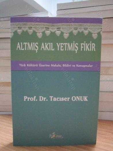 Altmış Akıl Yetmiş Fikir - Türk Kültürü Üzerine Makale Bildiri ve Konuşmalar