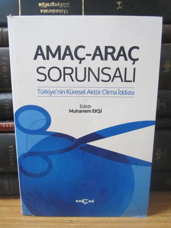 Amaç Araç Sorunsalı Türkiye'nin Küresel Aktör Olma İddiası