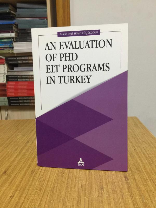 An Evaluation of PhD ELT Programs in Turkey - Assist. Prof. Hülya Küçükoğlu