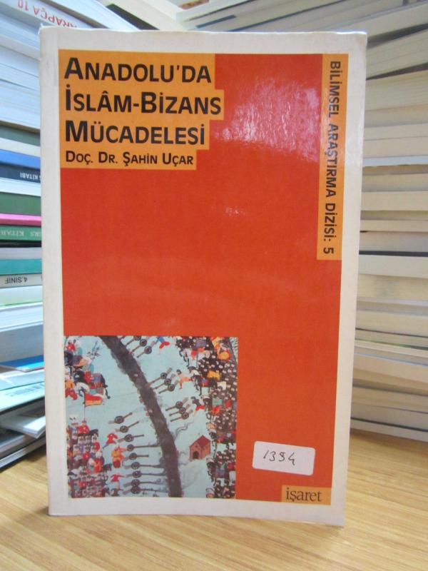Anadolu'da İslam - Bizans Mücadelesi - Doç. Dr. Şahin Uçar [İmzalı]