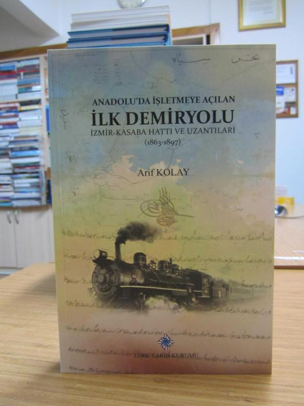 Anadolu'da İşletmeye Açılan İlk Demiryolu İzmir-Kasaba Hattı ve Uzantıları (1863-1897)