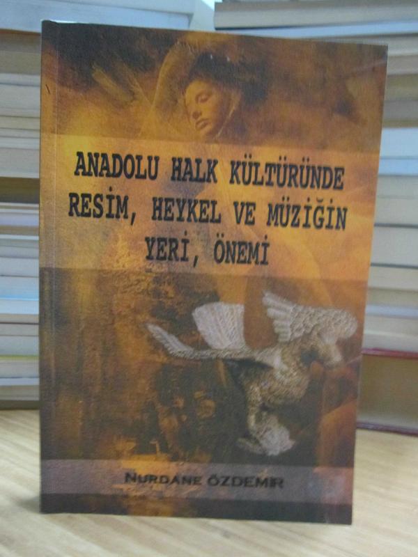 Anadolu Halk Kültüründe Resim Heykel ve Müziğin Yeri Önemi - Nurdane Özdemir