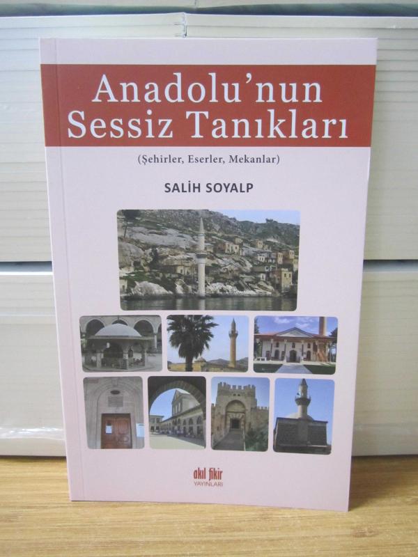 Anadolu'nun Sessiz Tanıkları [Şehirler, Eserler, Mekanlar] - Salih Soyalp