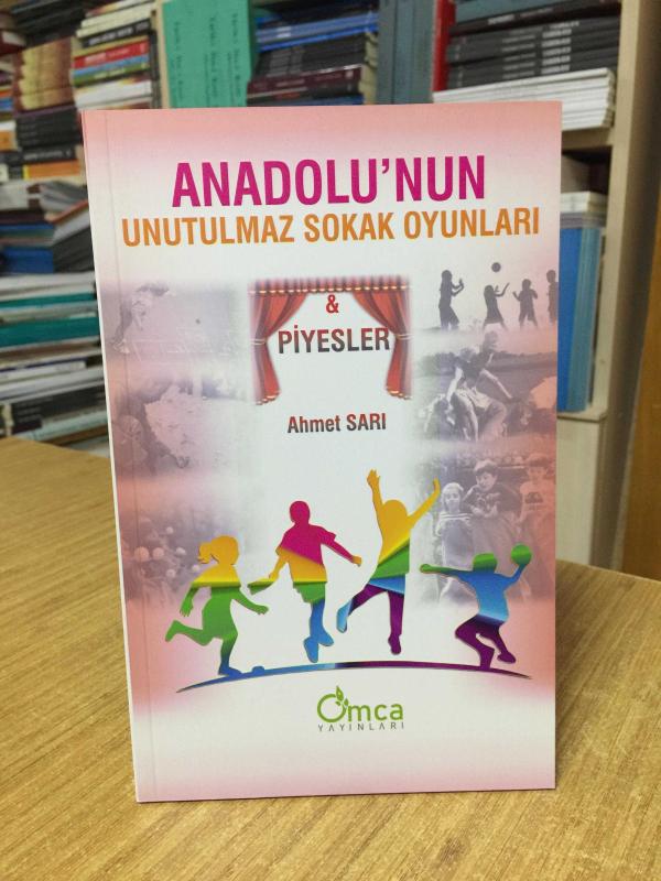 Anadolu'nun Unutulmaz Sokak Oyunları ve Piyesler - Ahmet Sarı