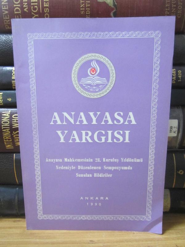 Anayasa Yargısı 7  - Anayasa Mahkemesinin 28 Kuruluş Yıldönümü Nedeniyle Düzenlenen Sempozyumda Sunulan Bildiriler