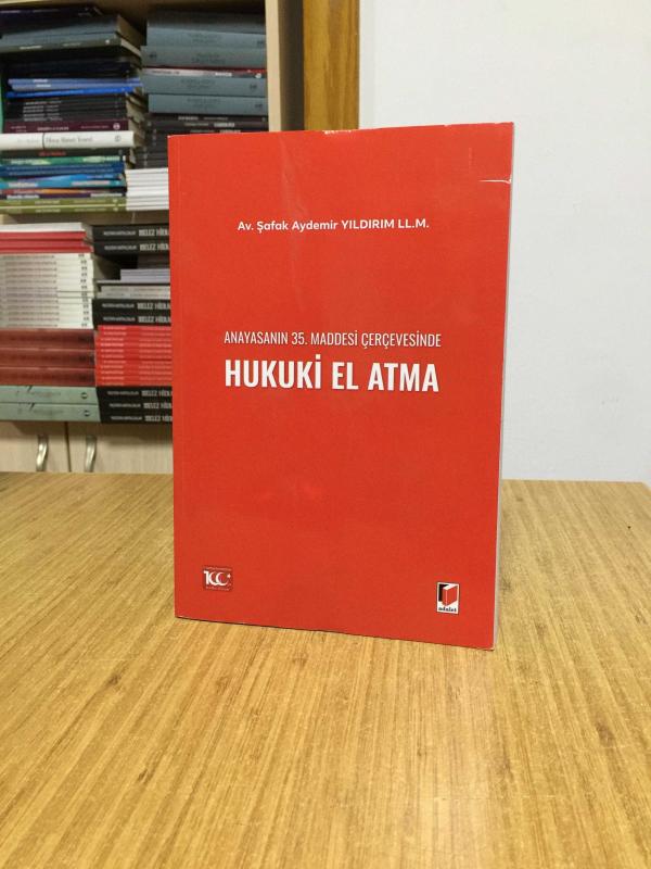 Anayasanın 35. Maddesi Çerçevesinde Hukuki El Atma - Av. Şafak Aydemir Yıldırım