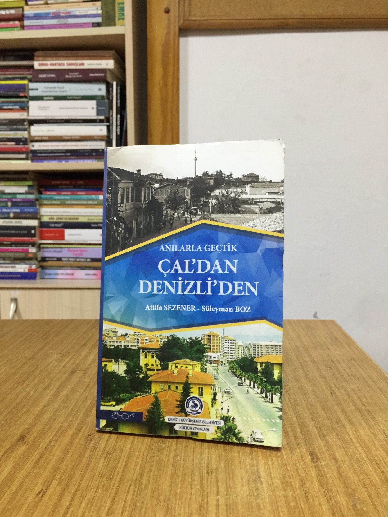 Anılarla Geçtik Çal'dan Denizli'den / Atilla Sezener - Süleyman Boz