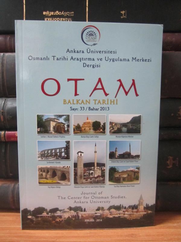 Ankara Üniversitesi Osmanlı Tarihi Araştırma ve Uygulama Merkezi (OTAM) Dergisi - 2013 Bahar Sayı 33