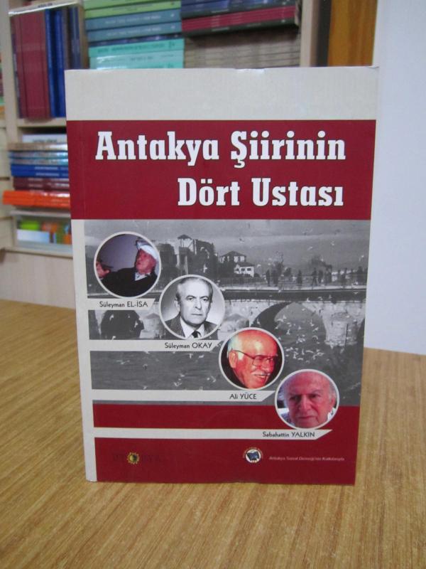 Antakya Şiirinin Dört Ustası Süleyman EL-İSA / Süleyman OKAY / Ali YÜCE / Sabahattin YALKIN