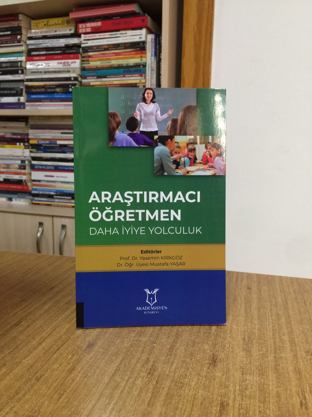 Araştırmacı Öğretmen Daha İyiye Yolculuk - Editörler: Prof. Dr. Yasemin Kırkgöz & Dr. Öğr. Üyesi Mustafa Yaşar