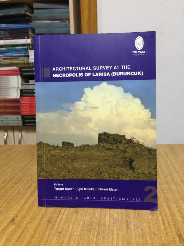 Architectural Survey at the Necropolis of Larisa (Buruncuk) İTÜ VAKFI Mimarlık Tarihi Araştırmaları 2
