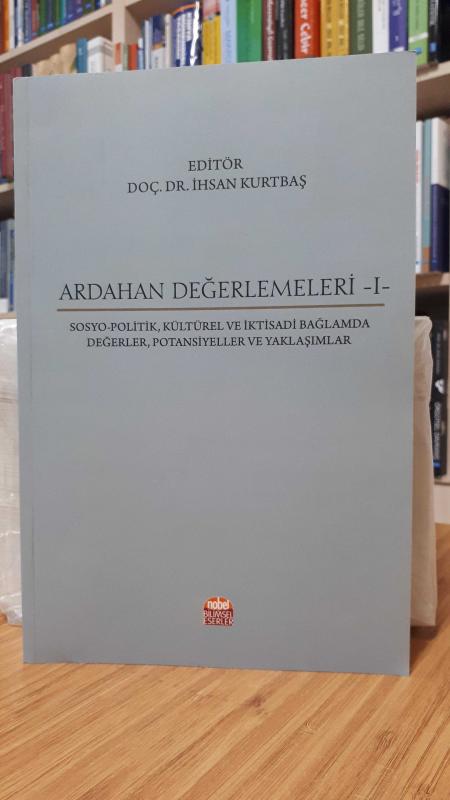 Ardahan Değerlendirmeleri -I- (Sosyo-politik, Kültürel ve İktisadi Bağlamda Değerler, Potansiyeller ve Yaklaşımlar)