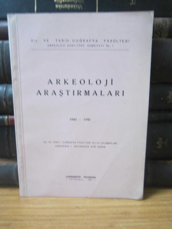 Arkeoloji Araştırmaları 1940-1941 - Dil ve Tarih-Coğrafya Fakültesinin Yıllık Çalışmaları Dergisinin 1.Sayısından Ayrı Basım