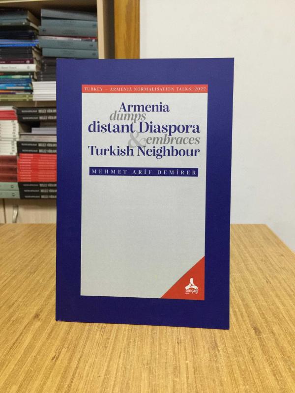 Armenia Dumps Distant Diaspora & Embraces Turkish Neighbour - Mehmet Arif Demirer