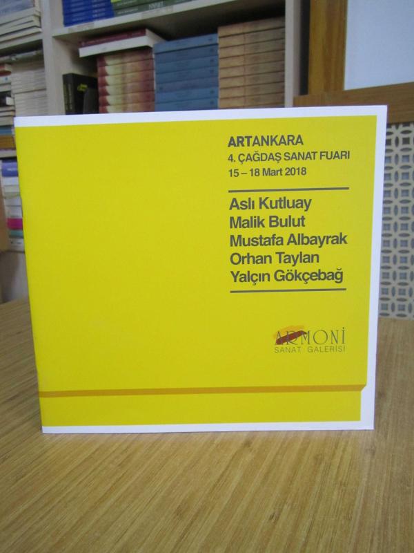 ARTANKARA 4.Çağdaş Sanat Fuarı 15-18 Mart 2018 Aslı Kutluay - Malik Bulut - Mustafa Albayrak - Orhan Taylan - Yalçın Gökçebağ [Armoni Sanat Galerisi]